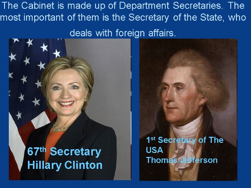 The Cabinet is made up of Department Secretaries. The most important of them is